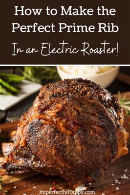 How Long to Cook Prime Rib in Electric Roaster: A Culinary Journey Through Time and Temperature